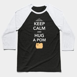 Keep Calm and Hug a Pom - Cute Pomeranian Baseball T-Shirt